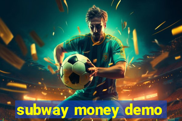 subway money demo